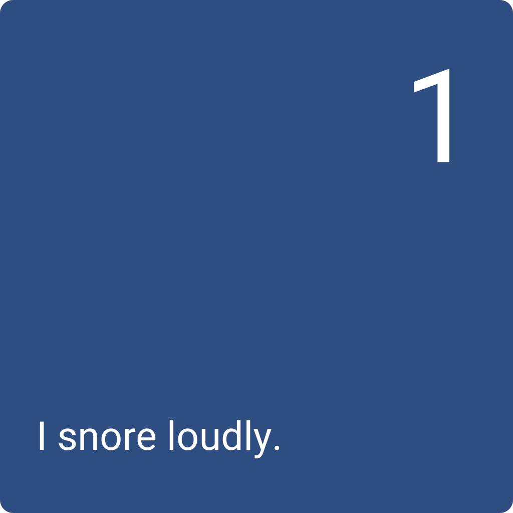 1: I snore loudly.