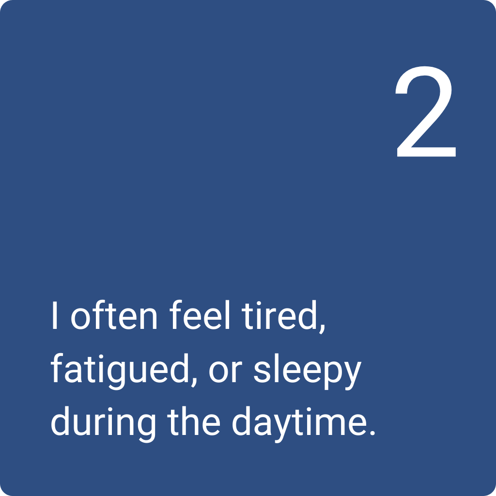 2: I often feel tired, fatigued, or sleepy during the daytime.